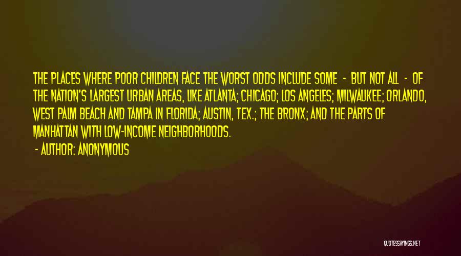Anonymous Quotes: The Places Where Poor Children Face The Worst Odds Include Some - But Not All - Of The Nation's Largest