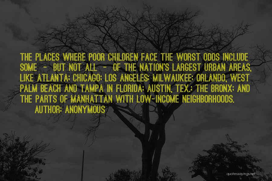 Anonymous Quotes: The Places Where Poor Children Face The Worst Odds Include Some - But Not All - Of The Nation's Largest