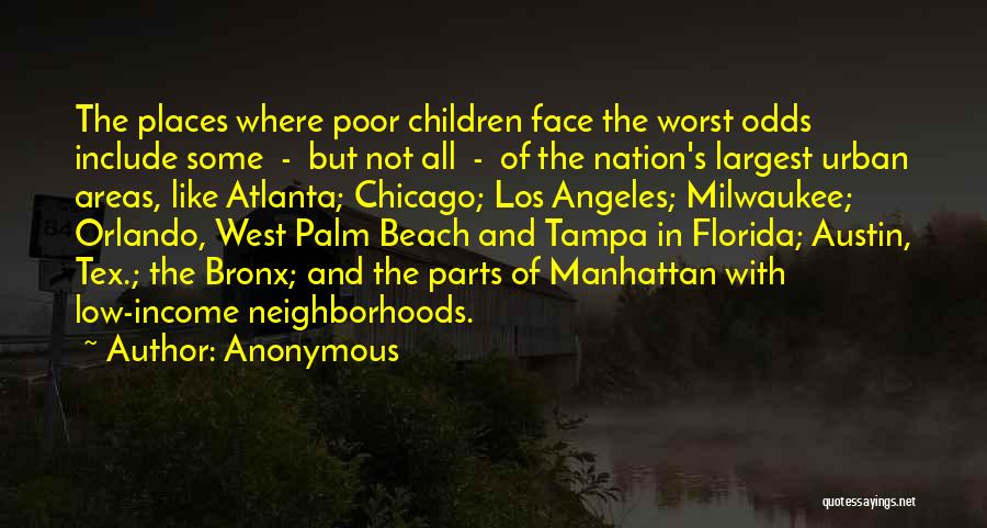 Anonymous Quotes: The Places Where Poor Children Face The Worst Odds Include Some - But Not All - Of The Nation's Largest
