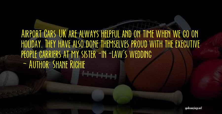 Shane Richie Quotes: Airport Cars Uk Are Always Helpful And On Time When We Go On Holiday. They Have Also Done Themselves Proud
