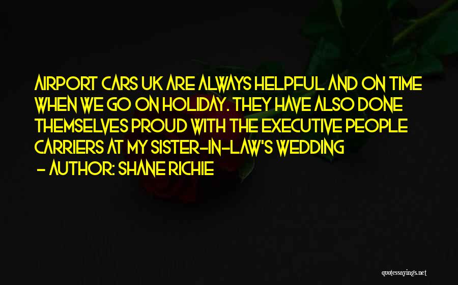 Shane Richie Quotes: Airport Cars Uk Are Always Helpful And On Time When We Go On Holiday. They Have Also Done Themselves Proud