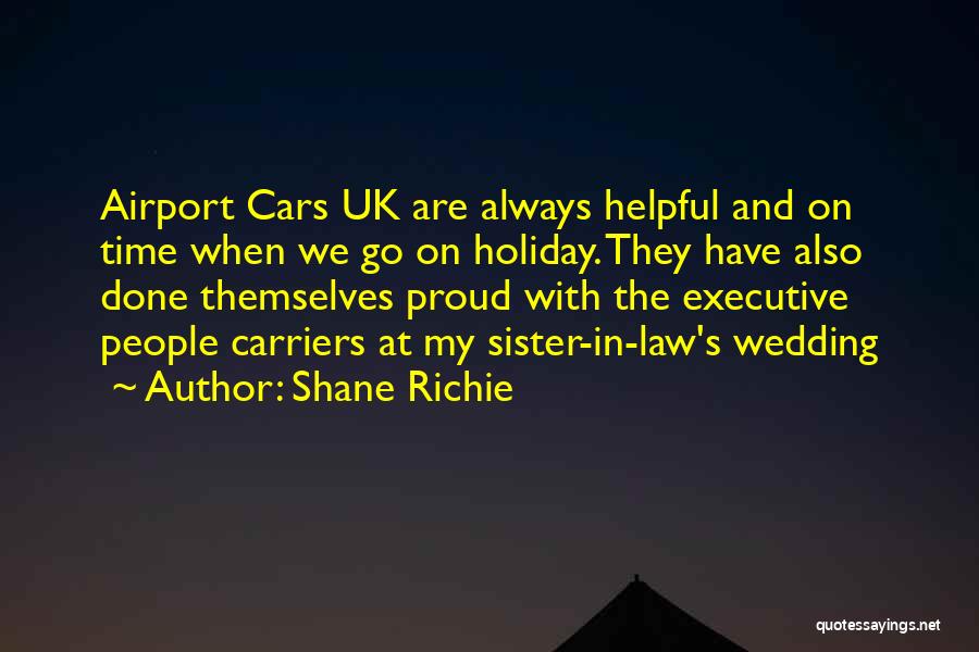 Shane Richie Quotes: Airport Cars Uk Are Always Helpful And On Time When We Go On Holiday. They Have Also Done Themselves Proud