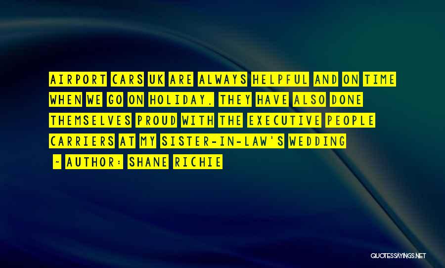 Shane Richie Quotes: Airport Cars Uk Are Always Helpful And On Time When We Go On Holiday. They Have Also Done Themselves Proud