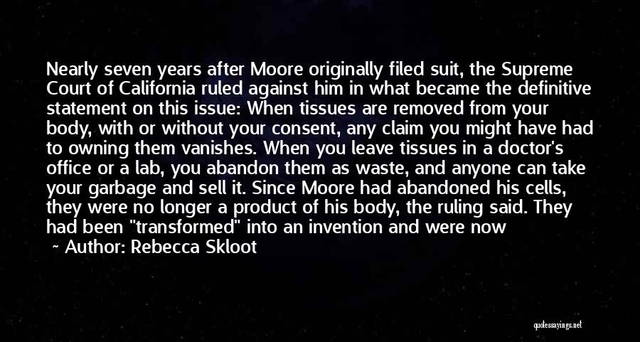 Rebecca Skloot Quotes: Nearly Seven Years After Moore Originally Filed Suit, The Supreme Court Of California Ruled Against Him In What Became The