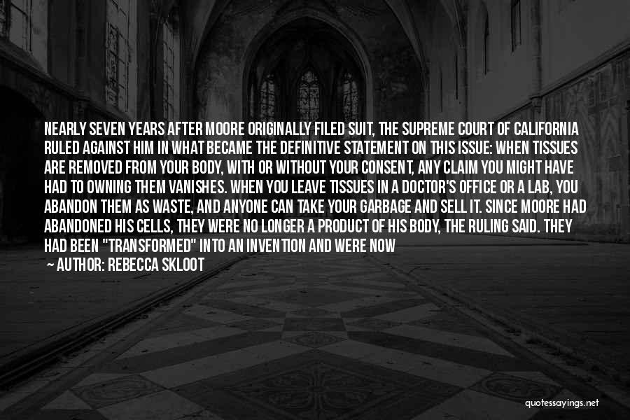 Rebecca Skloot Quotes: Nearly Seven Years After Moore Originally Filed Suit, The Supreme Court Of California Ruled Against Him In What Became The