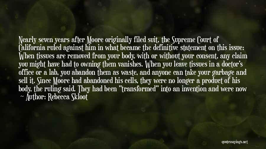 Rebecca Skloot Quotes: Nearly Seven Years After Moore Originally Filed Suit, The Supreme Court Of California Ruled Against Him In What Became The