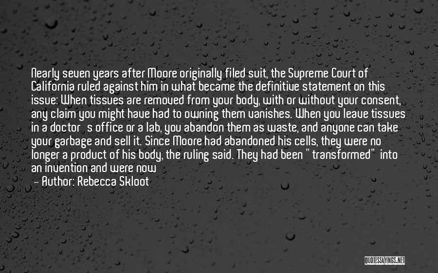 Rebecca Skloot Quotes: Nearly Seven Years After Moore Originally Filed Suit, The Supreme Court Of California Ruled Against Him In What Became The