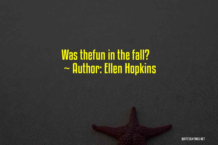 Ellen Hopkins Quotes: Was Thefun In The Fall?
