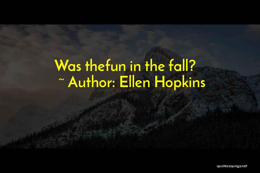 Ellen Hopkins Quotes: Was Thefun In The Fall?