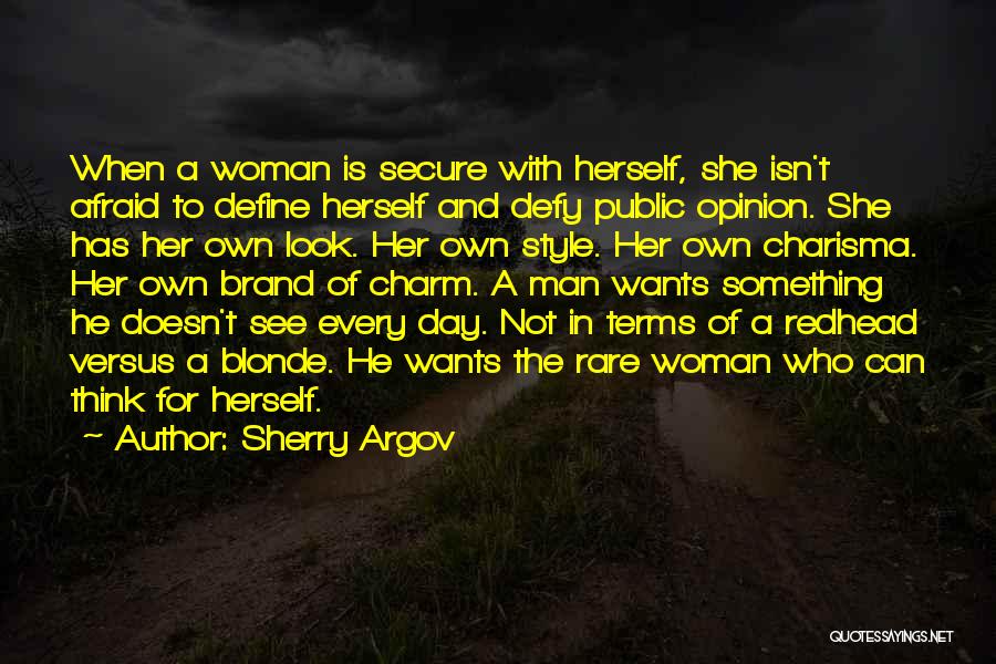 Sherry Argov Quotes: When A Woman Is Secure With Herself, She Isn't Afraid To Define Herself And Defy Public Opinion. She Has Her