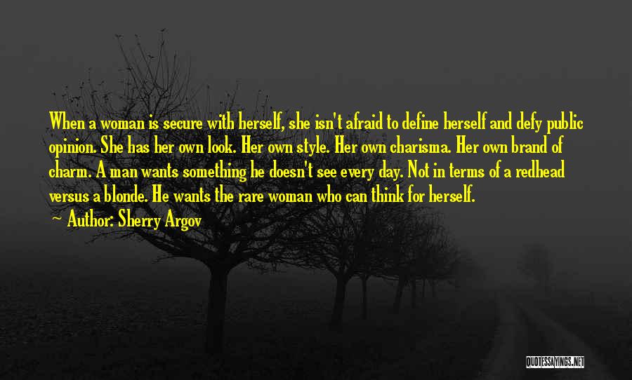 Sherry Argov Quotes: When A Woman Is Secure With Herself, She Isn't Afraid To Define Herself And Defy Public Opinion. She Has Her