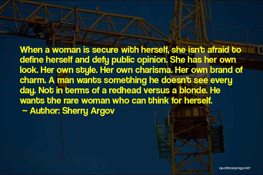 Sherry Argov Quotes: When A Woman Is Secure With Herself, She Isn't Afraid To Define Herself And Defy Public Opinion. She Has Her