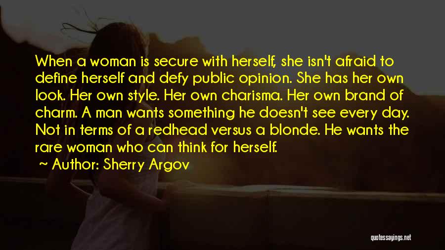 Sherry Argov Quotes: When A Woman Is Secure With Herself, She Isn't Afraid To Define Herself And Defy Public Opinion. She Has Her