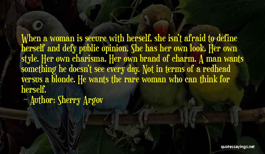 Sherry Argov Quotes: When A Woman Is Secure With Herself, She Isn't Afraid To Define Herself And Defy Public Opinion. She Has Her