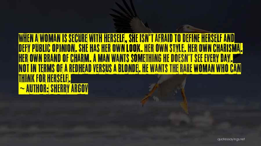 Sherry Argov Quotes: When A Woman Is Secure With Herself, She Isn't Afraid To Define Herself And Defy Public Opinion. She Has Her