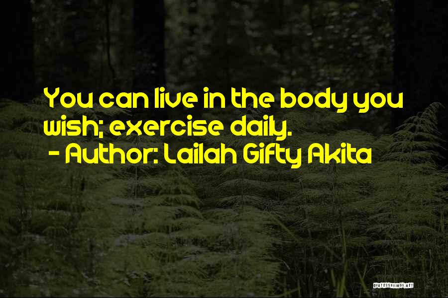 Lailah Gifty Akita Quotes: You Can Live In The Body You Wish; Exercise Daily.