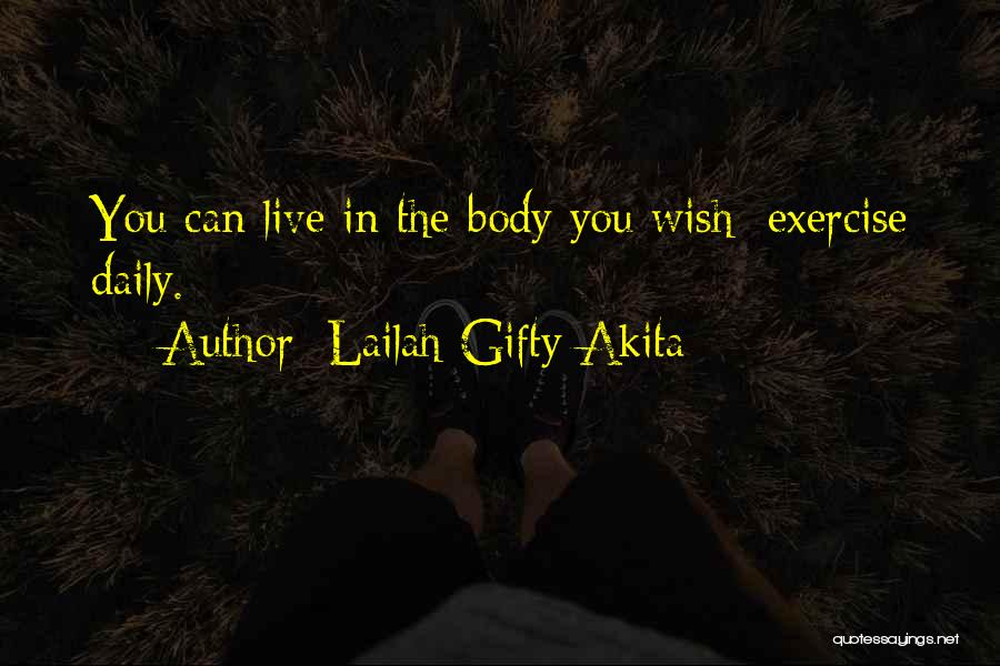 Lailah Gifty Akita Quotes: You Can Live In The Body You Wish; Exercise Daily.