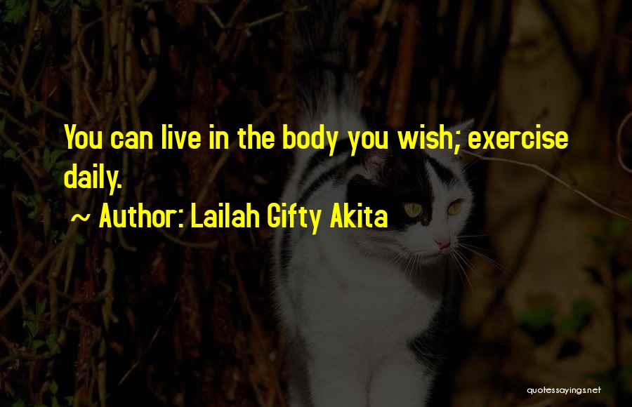 Lailah Gifty Akita Quotes: You Can Live In The Body You Wish; Exercise Daily.