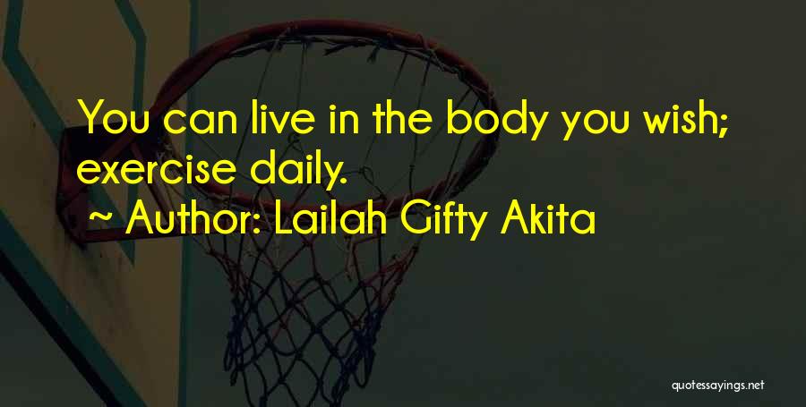 Lailah Gifty Akita Quotes: You Can Live In The Body You Wish; Exercise Daily.