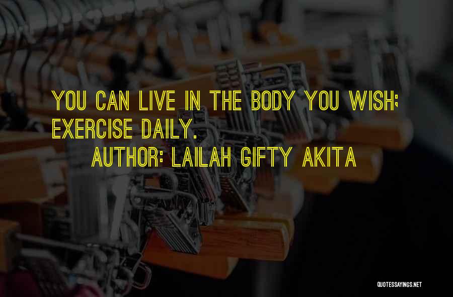 Lailah Gifty Akita Quotes: You Can Live In The Body You Wish; Exercise Daily.