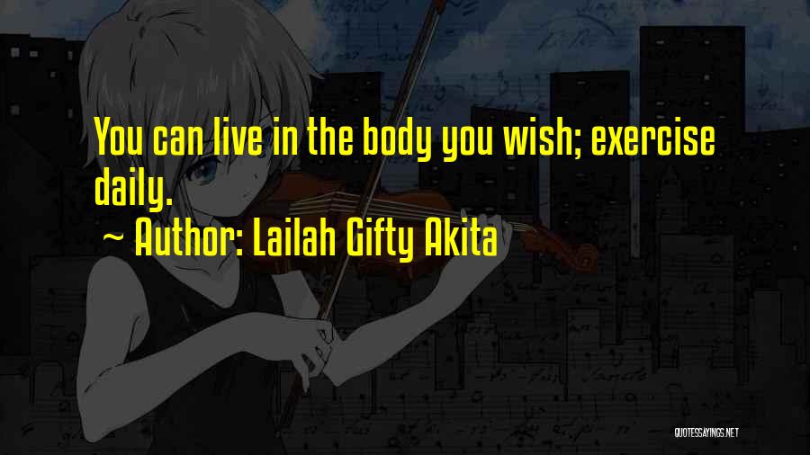 Lailah Gifty Akita Quotes: You Can Live In The Body You Wish; Exercise Daily.