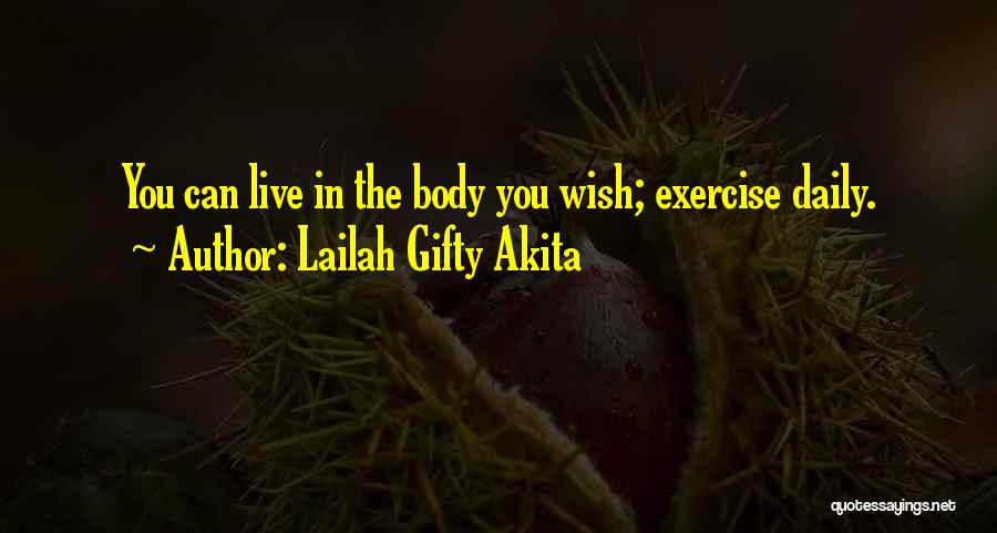 Lailah Gifty Akita Quotes: You Can Live In The Body You Wish; Exercise Daily.