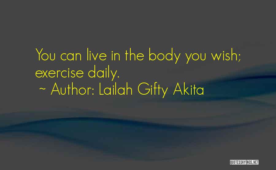 Lailah Gifty Akita Quotes: You Can Live In The Body You Wish; Exercise Daily.