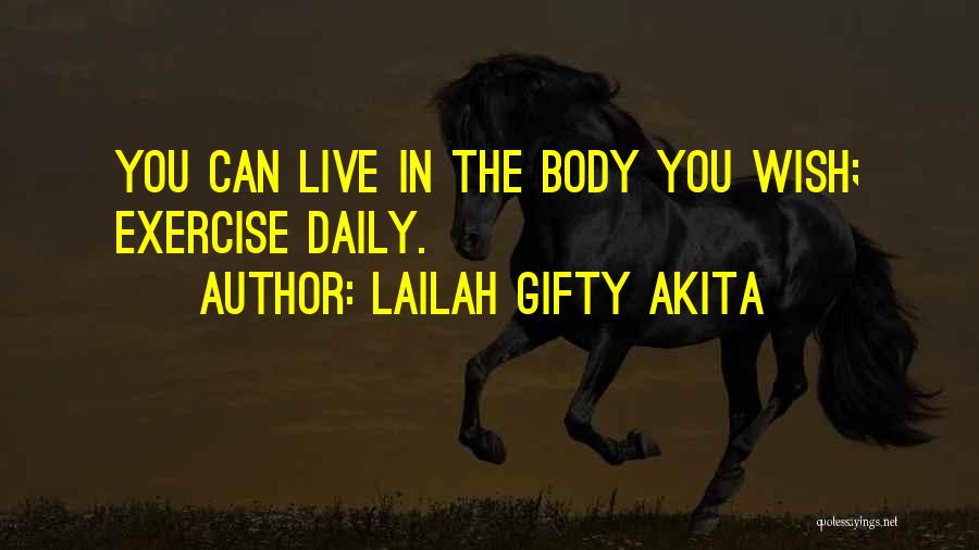 Lailah Gifty Akita Quotes: You Can Live In The Body You Wish; Exercise Daily.