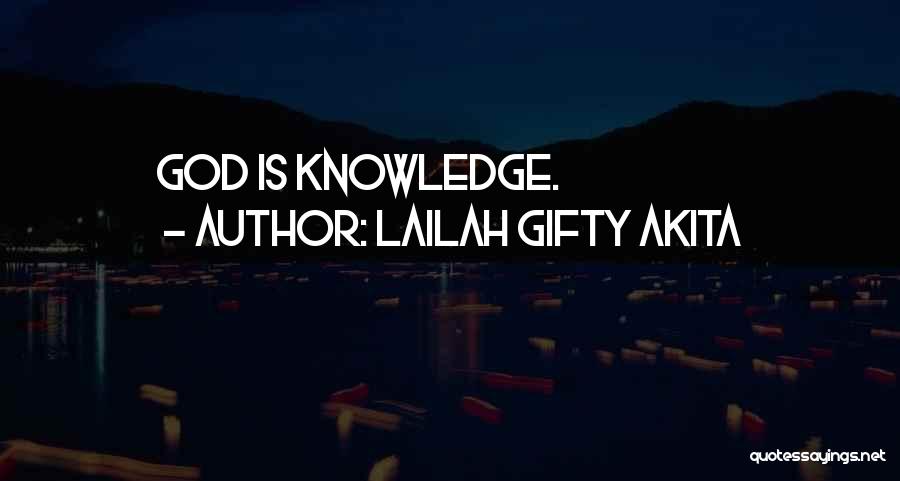 Lailah Gifty Akita Quotes: God Is Knowledge.