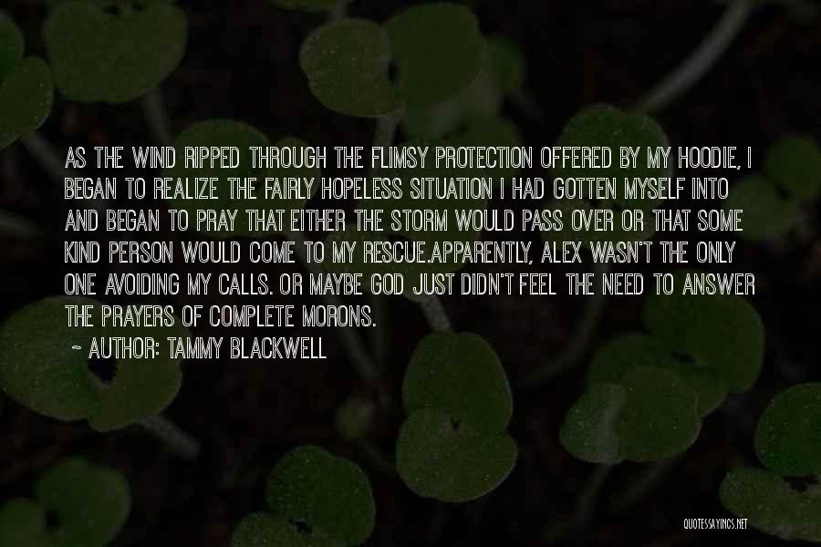 Tammy Blackwell Quotes: As The Wind Ripped Through The Flimsy Protection Offered By My Hoodie, I Began To Realize The Fairly Hopeless Situation