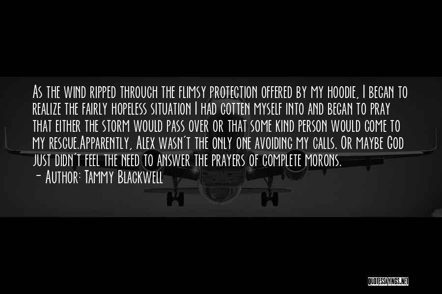 Tammy Blackwell Quotes: As The Wind Ripped Through The Flimsy Protection Offered By My Hoodie, I Began To Realize The Fairly Hopeless Situation