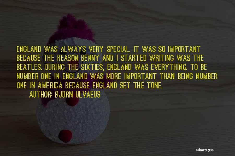 Bjorn Ulvaeus Quotes: England Was Always Very Special. It Was So Important Because The Reason Benny And I Started Writing Was The Beatles.