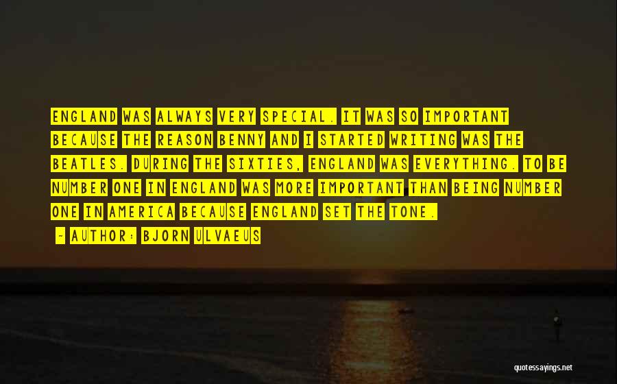 Bjorn Ulvaeus Quotes: England Was Always Very Special. It Was So Important Because The Reason Benny And I Started Writing Was The Beatles.