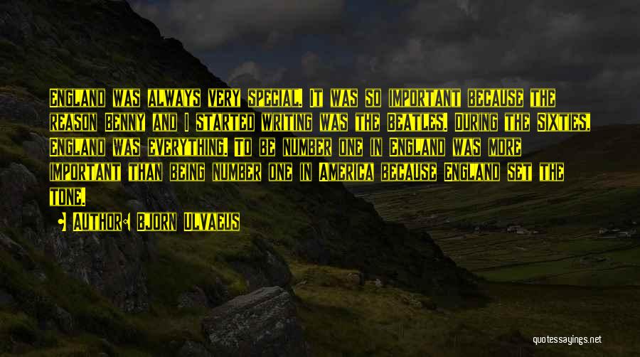 Bjorn Ulvaeus Quotes: England Was Always Very Special. It Was So Important Because The Reason Benny And I Started Writing Was The Beatles.