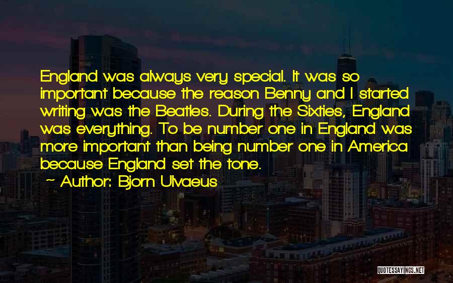 Bjorn Ulvaeus Quotes: England Was Always Very Special. It Was So Important Because The Reason Benny And I Started Writing Was The Beatles.