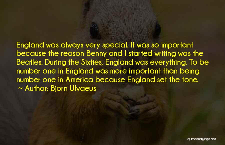 Bjorn Ulvaeus Quotes: England Was Always Very Special. It Was So Important Because The Reason Benny And I Started Writing Was The Beatles.