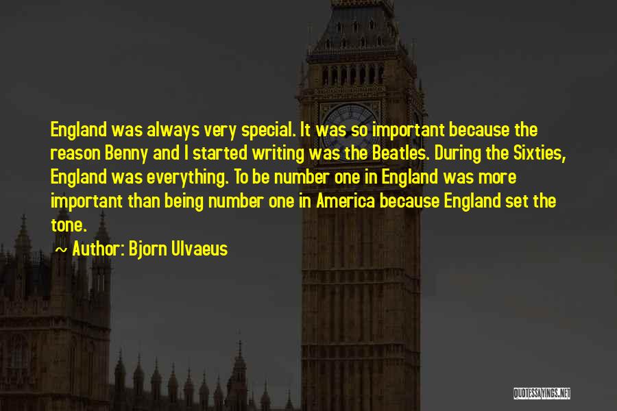 Bjorn Ulvaeus Quotes: England Was Always Very Special. It Was So Important Because The Reason Benny And I Started Writing Was The Beatles.
