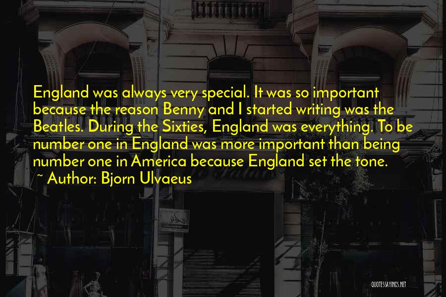 Bjorn Ulvaeus Quotes: England Was Always Very Special. It Was So Important Because The Reason Benny And I Started Writing Was The Beatles.