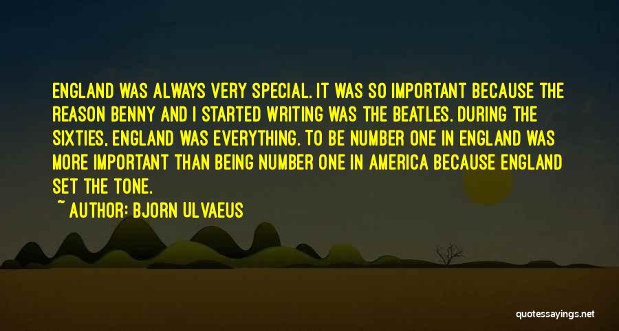 Bjorn Ulvaeus Quotes: England Was Always Very Special. It Was So Important Because The Reason Benny And I Started Writing Was The Beatles.