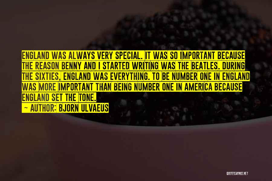Bjorn Ulvaeus Quotes: England Was Always Very Special. It Was So Important Because The Reason Benny And I Started Writing Was The Beatles.