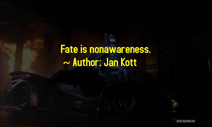 Jan Kott Quotes: Fate Is Nonawareness.