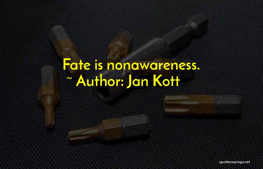 Jan Kott Quotes: Fate Is Nonawareness.