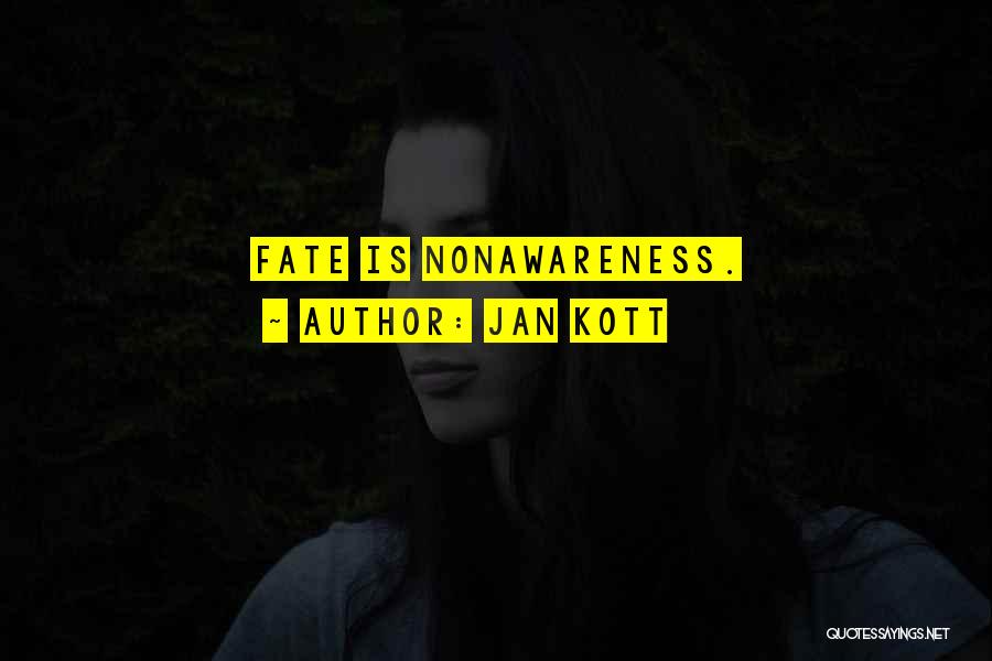 Jan Kott Quotes: Fate Is Nonawareness.