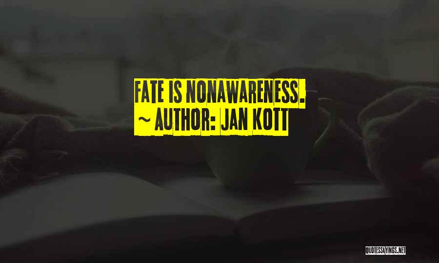 Jan Kott Quotes: Fate Is Nonawareness.