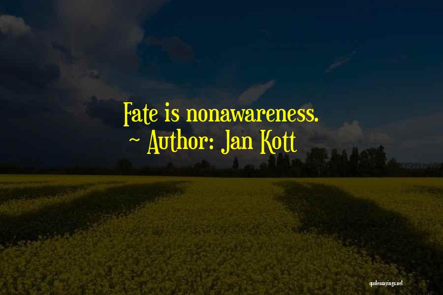 Jan Kott Quotes: Fate Is Nonawareness.