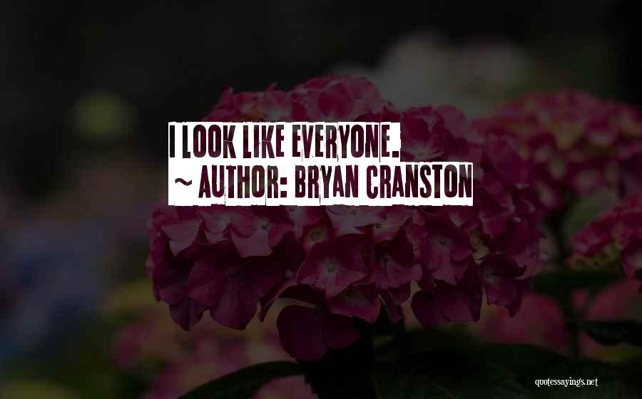 Bryan Cranston Quotes: I Look Like Everyone.