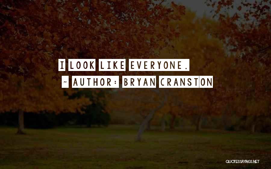 Bryan Cranston Quotes: I Look Like Everyone.