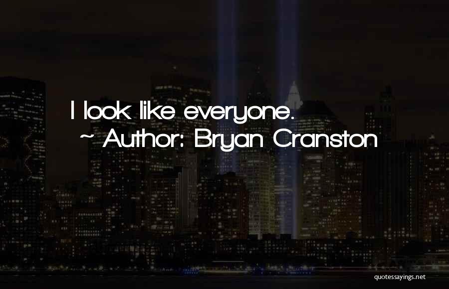 Bryan Cranston Quotes: I Look Like Everyone.
