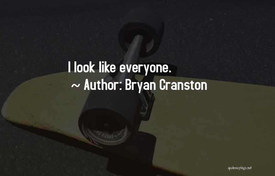 Bryan Cranston Quotes: I Look Like Everyone.
