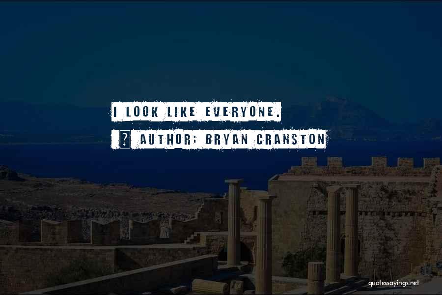 Bryan Cranston Quotes: I Look Like Everyone.